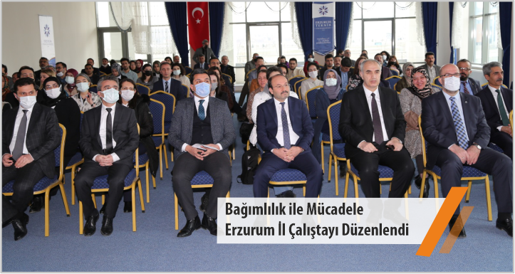 Bağımlılık ile Mücadele Erzurum İl Çalıştayı Düzenlendi